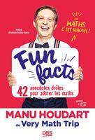   Fun Facts. 42 anecdotes dr&ocirc;les pour adorer les maths