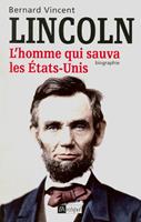   Abraham Lincoln - L'homme qui sauva les Etats-Unis