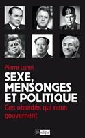   Sexe, mensonges et politique - Ces obsédés qui nous gouvernent