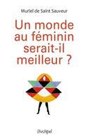  Un monde au féminin serait-il meilleur ?