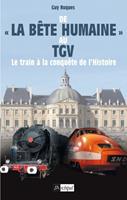   De la bête humaine au TGV - Le train à la conquête de l'Histoire