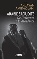   Arabie saoudite. De l'influence &agrave; la d&eacute;cadence