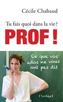 Tu fais quoi dans la vie ? Prof ! Ce que vos adosne vous ont pas dit - Tu fais quoi dans la vie ?