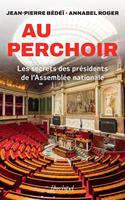   Au perchoir - Les secrets des pr&eacute;sidents de l'Assembl&eacute;e nationale