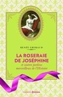   La Roseraie de Jos&eacute;phine et autres jardins merveilleux de l'Histoire