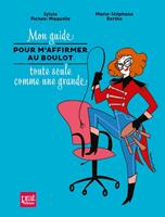 Mon guide pour m'affirmer au boulot toute seule comme une grande