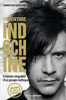   L'Aventure Indochine - L'histoire singulière d'un groupe mythique (édition anniversaire)