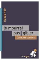   Je mourrai pas gibier
