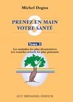 Prenez en main votre santé T3 - Les maladies les plus dévastatrices - Les remèdes actuels les plus puissants
