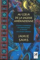 Au coeur de la sagesse amérindienne - L'esprit d'harmonie des Amérindiens à travers les cycles lunaires