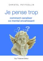   Je pense trop : Comment canaliser ce mental envahissant