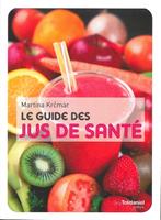   Le guide des jus de santé