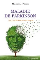   Maladie de Parkinson : Ma gu&eacute;rison sans chimie