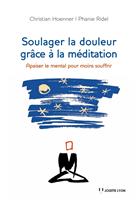   Soulager la douleur gr&acirc;ce &agrave; la m&eacute;ditation - Apaiser le mental pour moins soufrir
