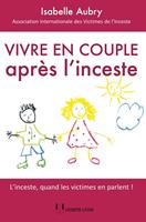   Vivre en couple apr&egrave;s l'inceste - L'inceste, quand les victimes en parlent !