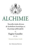   Alchimie : Nouvelles études diverses de Symbolisme hermétique et de pratique philosophale