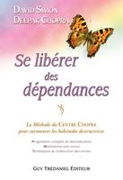   Se libérer des dépendances - La méthode du Centre Chopra pour surmonter les habitudes destructrices
