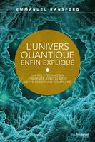   L'univers quantique enfin expliqu&eacute; - Un polytechnicien pr&eacute;sente avec clart&eacute; cette discipline complexe