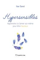   Hypersensibles - Apprendre &agrave; s'aimer soi-m&ecirc;me pour &ecirc;tre heureux