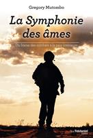   La symphonie des âmes - Du fracas des combats à la paix intérieure