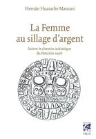   La femme au sillage d'argent - Suivre le chemin initiatique du féminin sacré