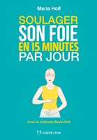 Soulager son foie en 15 minutes par jour - Avec la méthode Maria Holl