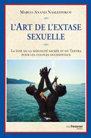   L'art de l'extase sexuelle - La voie de la sexualité sacrée et du Tantra pour les couples occidentaux