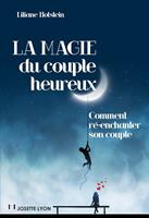   La magie du couple heureux - Comment r&eacute;-enchanter son couple