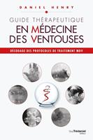   Guide th&eacute;rapeutique en m&eacute;decine des ventouses - D&eacute;codage des protocoles de traitement MDV.