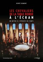   Les chevaliers de la table ronde &agrave; l'&eacute;cran - Un mythe &agrave; l'&eacute;preuve du temps
