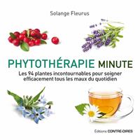   Phytothérapie minute - Les 94 plantes incontournables pour soigner efficacement tous les maux du quotidien