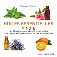   Huiles essentielles minute - Les 62 huiles essentielles incontournables pour soigner efficacement tous les maux du quotidien