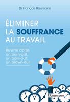   &Eacute;liminer la souffrance au travail - revivre apr&egrave;s un Burn-out, un Bore-out ou un Brown-out