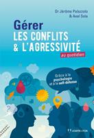   G&eacute;rer les conflits et l'agressivit&eacute; au quotidien