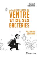   &Agrave; la d&eacute;couverte du ventre et de ses bact&eacute;ries