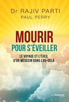 Mourir pour s'éveiller - Le voyage et l'éveil d'un médecin dans l'au-delà