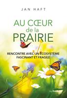   Au coeur de la prairie - Rencontre avec un &eacute;cosyst&egrave;me fascinant et fragile