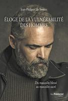   Éloge de la vulnérabilité des hommes - Du masculin blessé au masculin sacré