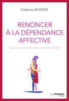   Renoncer &agrave; la d&eacute;pendance affective - Savoir aimer et retrouver sa libert&eacute;