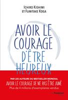   Avoir le courage d'être heureux