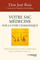Votre sac médecine sur la voie chamanique - Objets de pouvoir, rituels et cérémonies pour transformer votre vie
