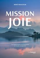   Mission joie - Les bases d'une vie heureuse en toute simplicit&eacute;