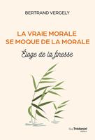   La vraie morale se moque de la morale - Eloge de la finesse