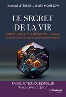 Le Secret de la vie - Rétrocausalité, synchronicités, alchimie. Comment boucler le temps pour prolonger notre existence