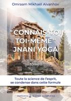  « Connais-toi toi-même » - Jnani Yoga (Tome 1)