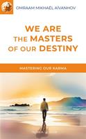   We are the Masters of our Destiny