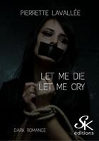   Let me die - Let me cry