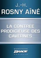   La Contr&eacute;e prodigieuse des cavernes