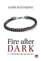   La Trilogie Fire After Dark, T3 : L'&Eacute;treinte des promesses