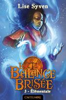   La Balance bris&eacute;e, T3 : El&eacute;mentale